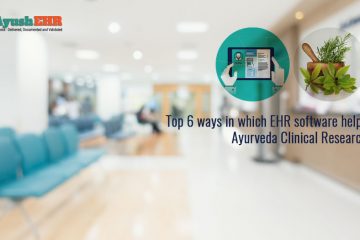 Top 6 ways in which EHR software helps Ayurveda Clinical Research