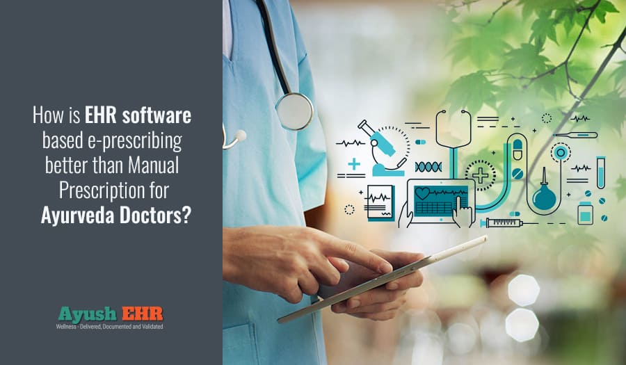 How is EHR software based e-prescribing better than Manual Prescription for Ayurveda Doctors?