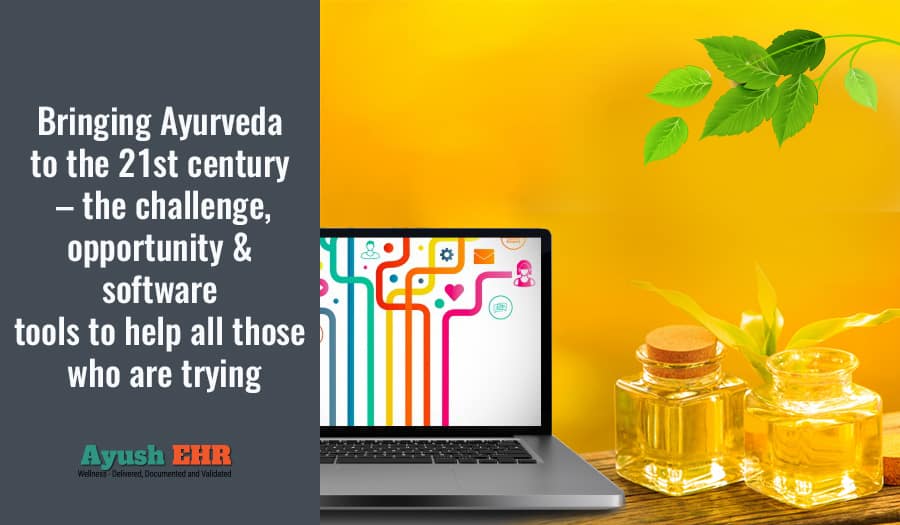 Bringing Ayurveda to the 21st century – the challenge, opportunity & software tools