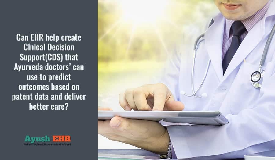 Can EHR help create Clnical Decision Support(CDS) that Ayurveda doctors’ can use to predict outcomes based on patent data and deliver better care?
