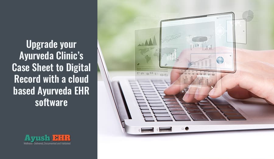 Upgrade your Ayurveda Clinic’s Case Sheet to Digital Record with a cloud based Ayurveda EHR software