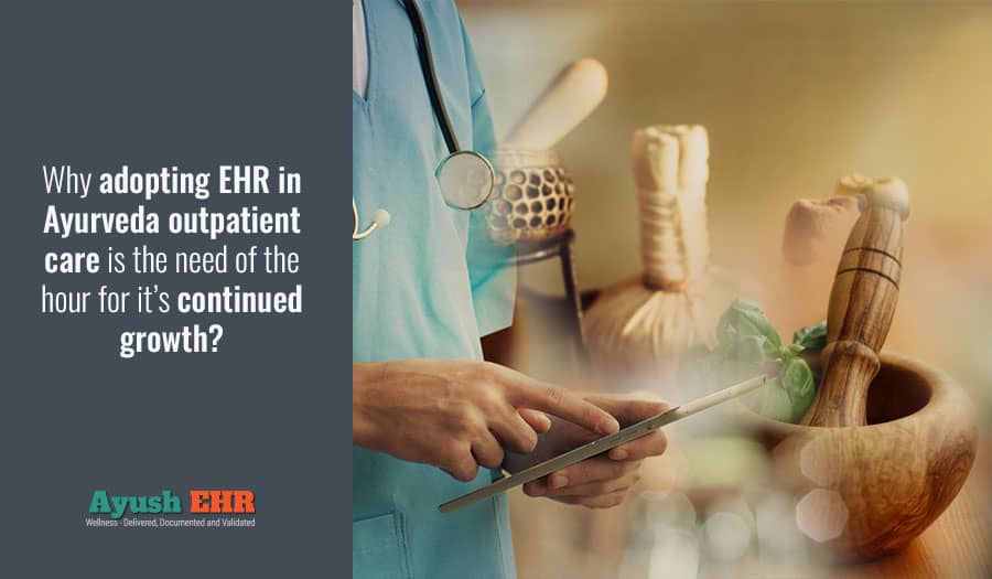 Why adopting EHR in Ayurveda outpatient care is the need of the hour for it’s continued growth?