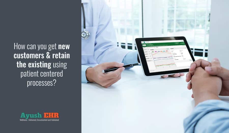 How can you get new customers & retain the existing using patient centered processes?